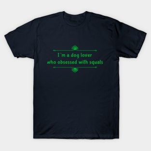 I'm a dog lover who obsessed with squats T-Shirt